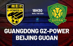 OK9: Nhận định Guangdong GZ-Power vs Beijing Guoan, FA Cup Trung Quốc